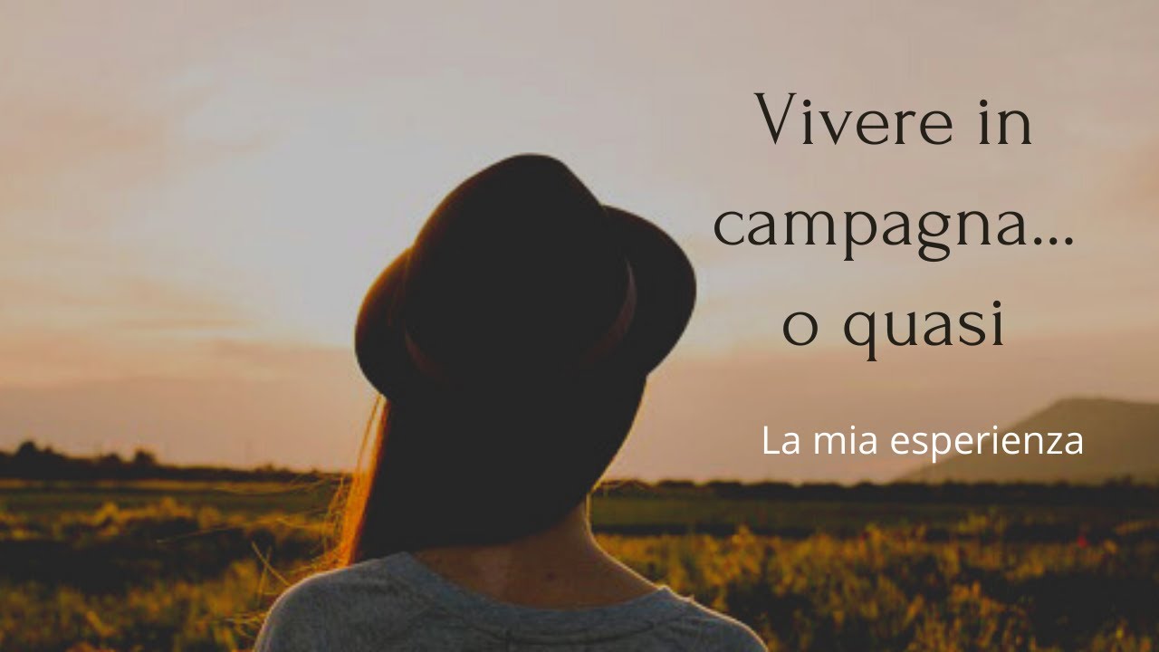 Vivere in campagna... o quasi - LA MIA ESPERIENZA