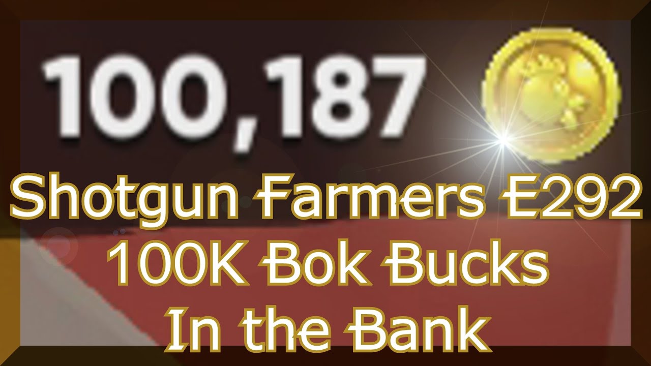 Shotgun Farmers E292: $100,000 Bok Bucks in the Bank!