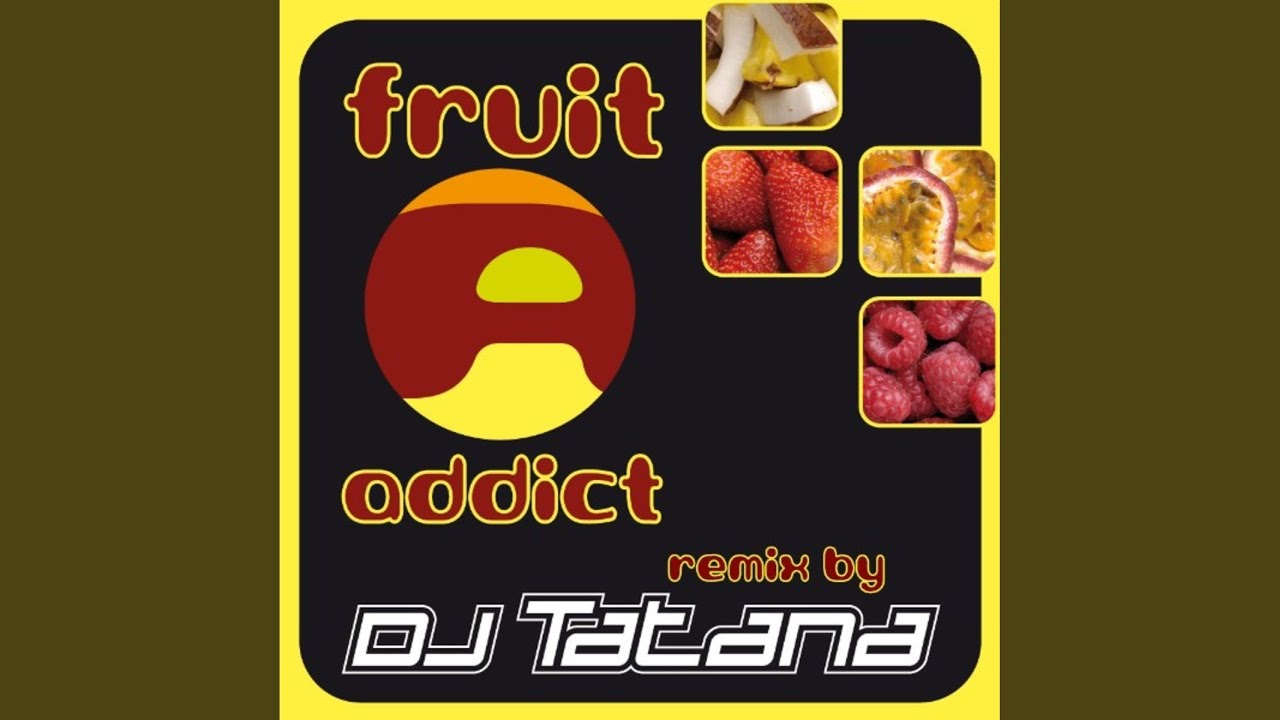 Fruit Addict (DJ Tatana Remix)