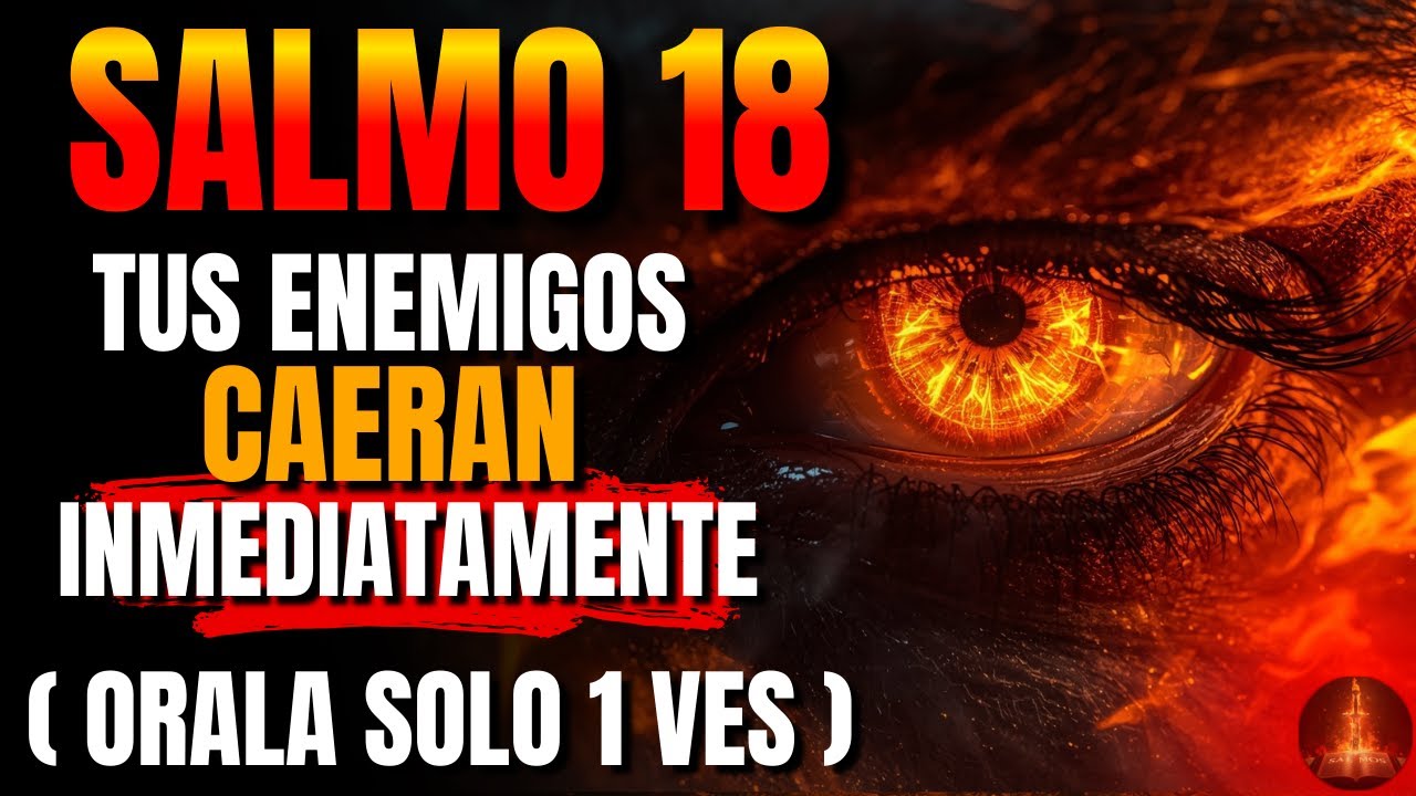 ⚔️ Oraci&oacute;n Prof&eacute;tica del Salmo 18 - se ROMPEN maldiciones, ENVIDIAS Y BRUJER&Iacute;A EN menos DE 24 HORAS!