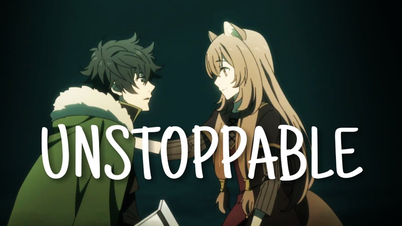 THE RISING OF THE SHIELD HERO||Raphtalia||Naofumi「AMV」↬ Unstoppable||Sia