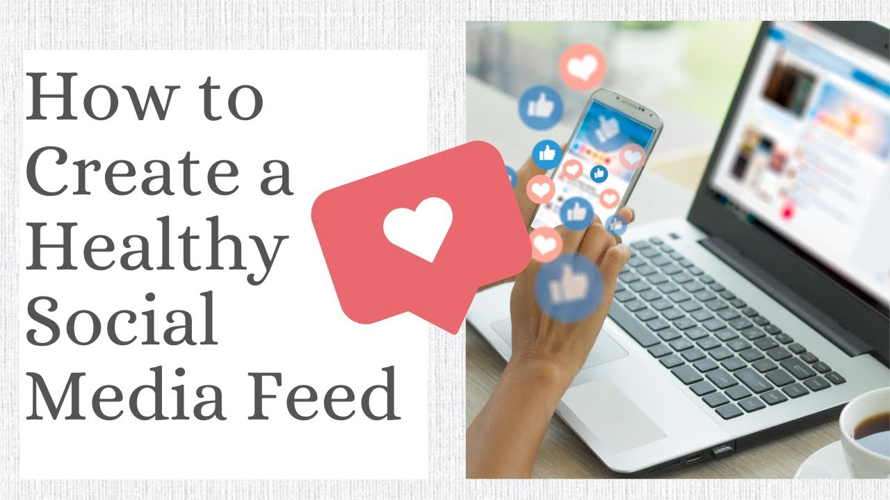 Creating a Positive Social Media Feed (a step-by step guide!)