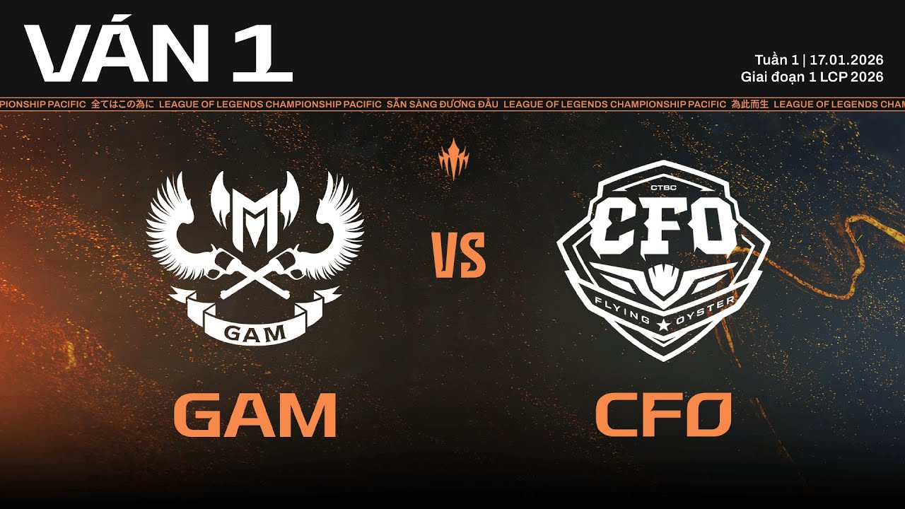 GAM vs CFO | Ván 1 | Vòng Bảng Giai Đoạn 1 LCP 2026