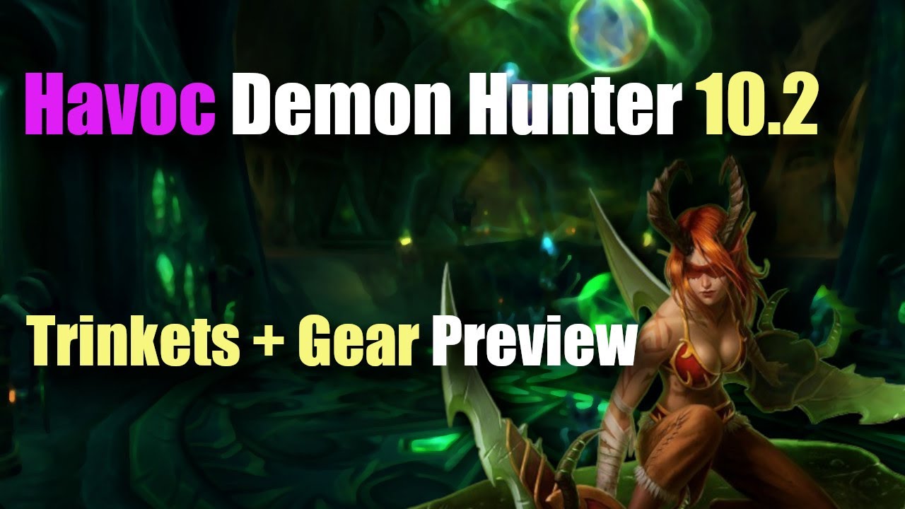 Havoc Demon Hunter: Gear and Trinkets for 10.2, WHICH ARE BEST?