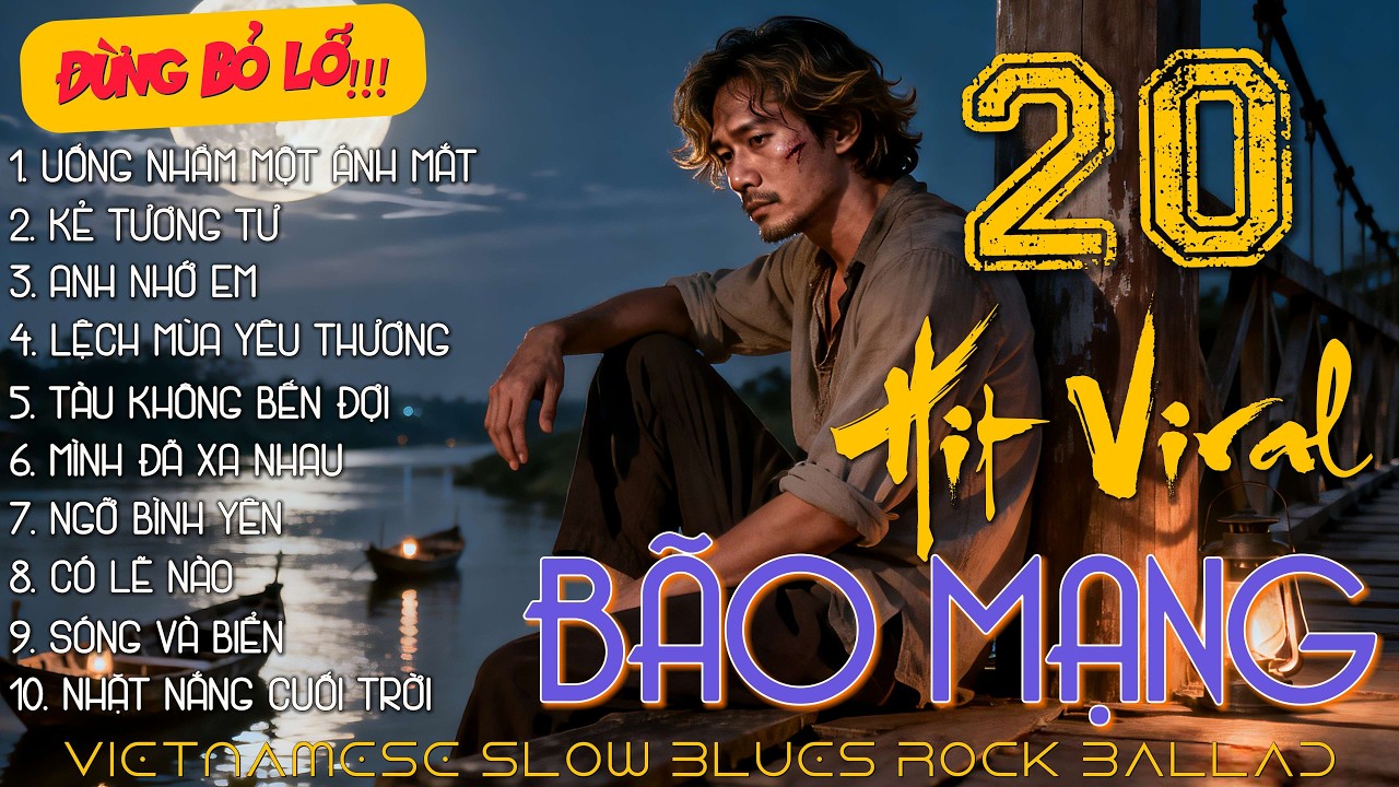 20 HIT Viral BÃO MẠNG - Uống Nhầm Một Ánh Mắt, Đà Lạt Còn Mưa Không Em | Vietnamese Blues Ballad