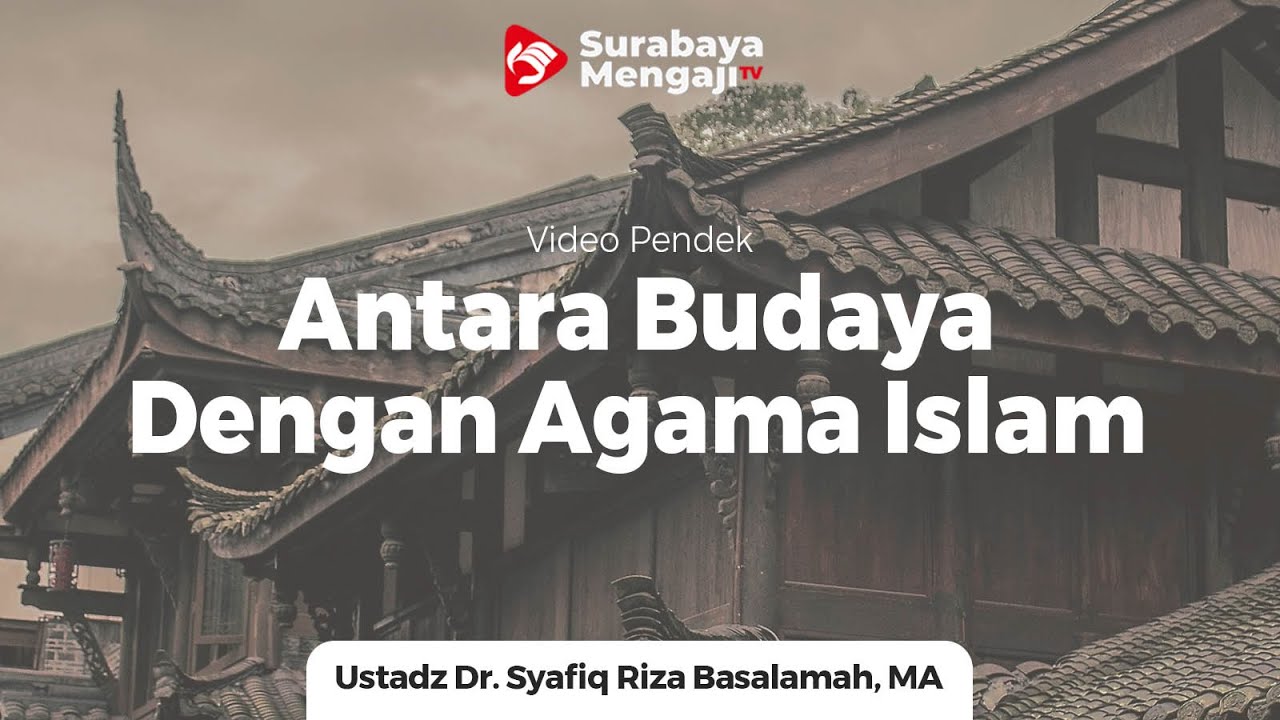 Antara Budaya Dan Agama Islam - Ustadz Dr Syafiq Riza Basalamah MA