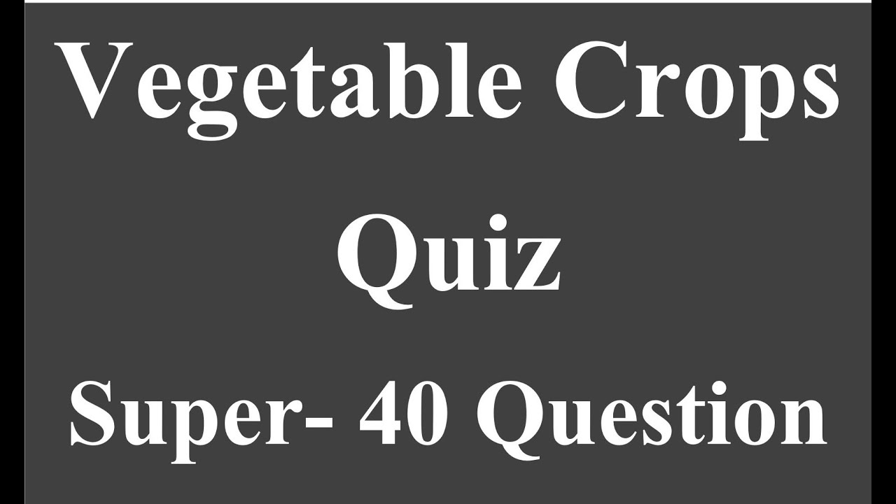 Vegetable Crops Quiz/सब्जियों वाली फसलों के महत्वपूर्ण प्रश्न-Ag Supervisor, TGT, PGT,RAEO, SADO, PG