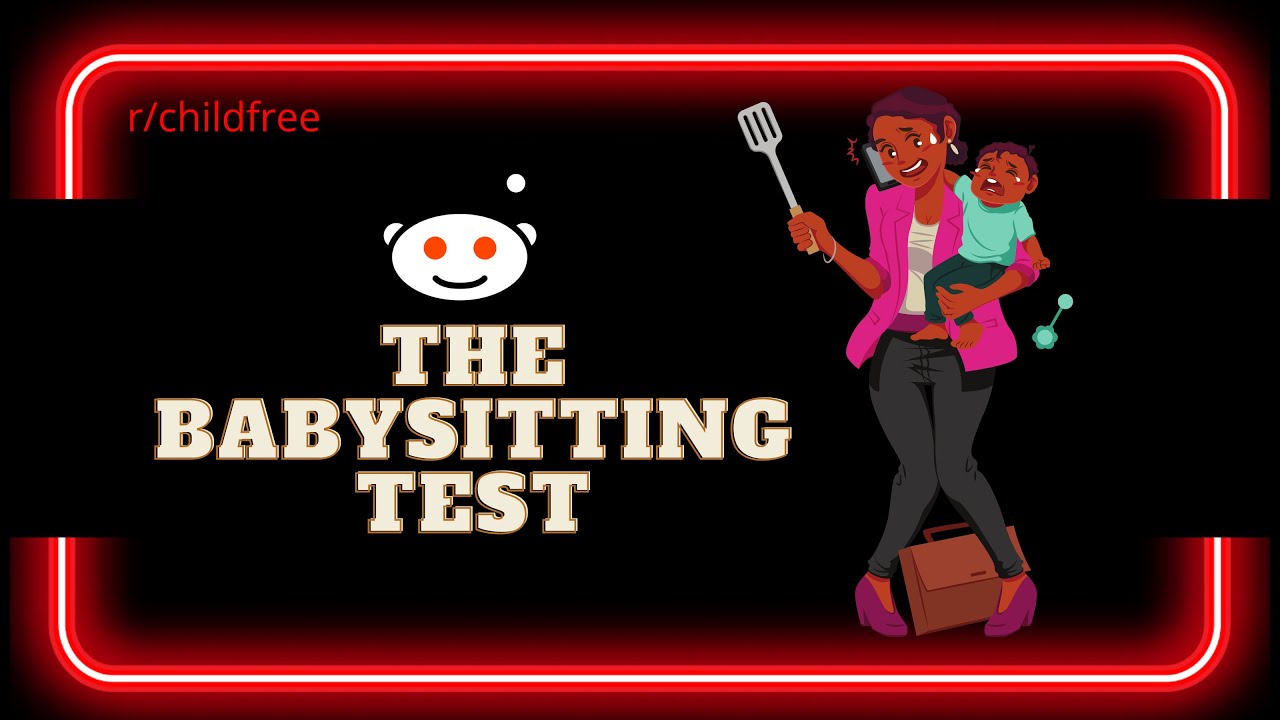 r/childfree: Fence-sitters Try The Babysitting Test