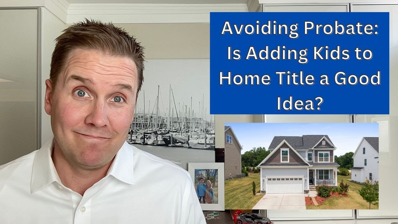 Avoiding Probate - Is Adding Kids to House Title a Good Idea?