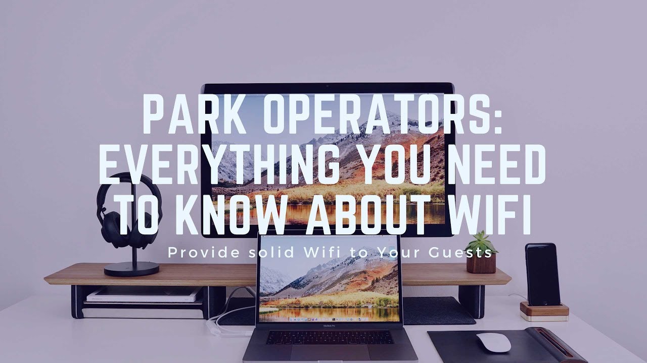 Park Operators: What to Consider When Upgrading or Installing Wifi in your RV Park or Campground