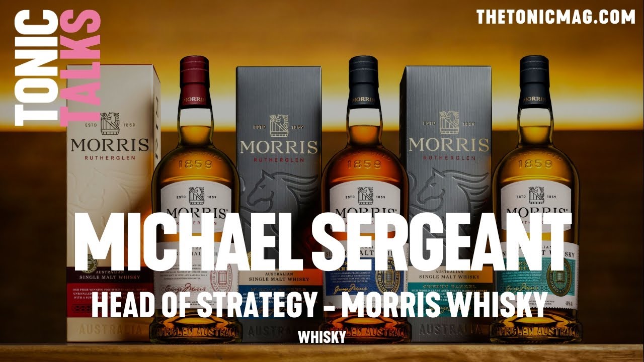 Tonic Talks - Morris Whisky - New Whisky, New World, Heritage Brand