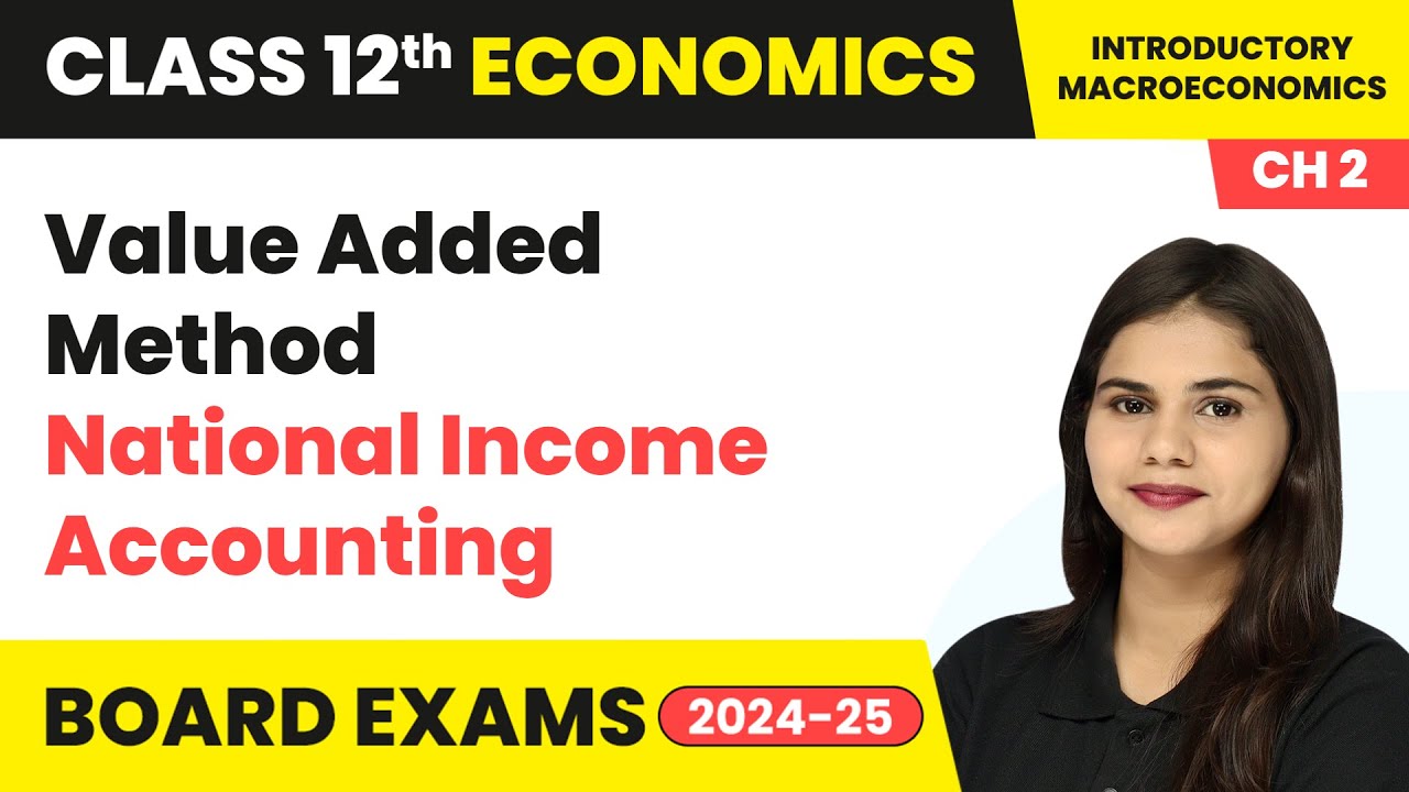 Value Added Method - National Income Accounting | Class 12 Economics Chapter 2 | CBSE 2025-26
