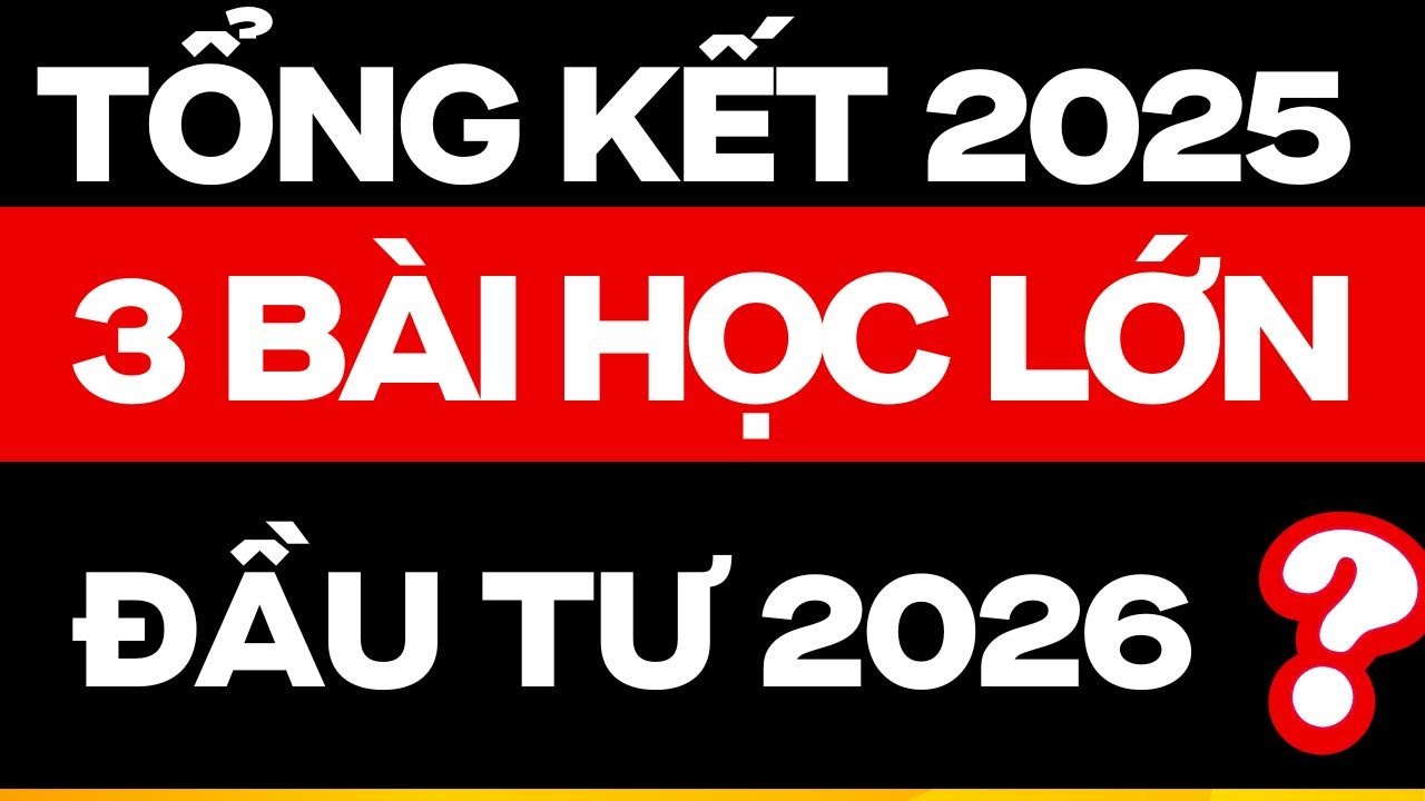 TỔNG KẾT 2025, 3 BÀI HỌC LỚN RÚT RA CHO ĐẦU TƯ 2026 ?? | ĐẦU TƯ CHỨNG KHOÁN
