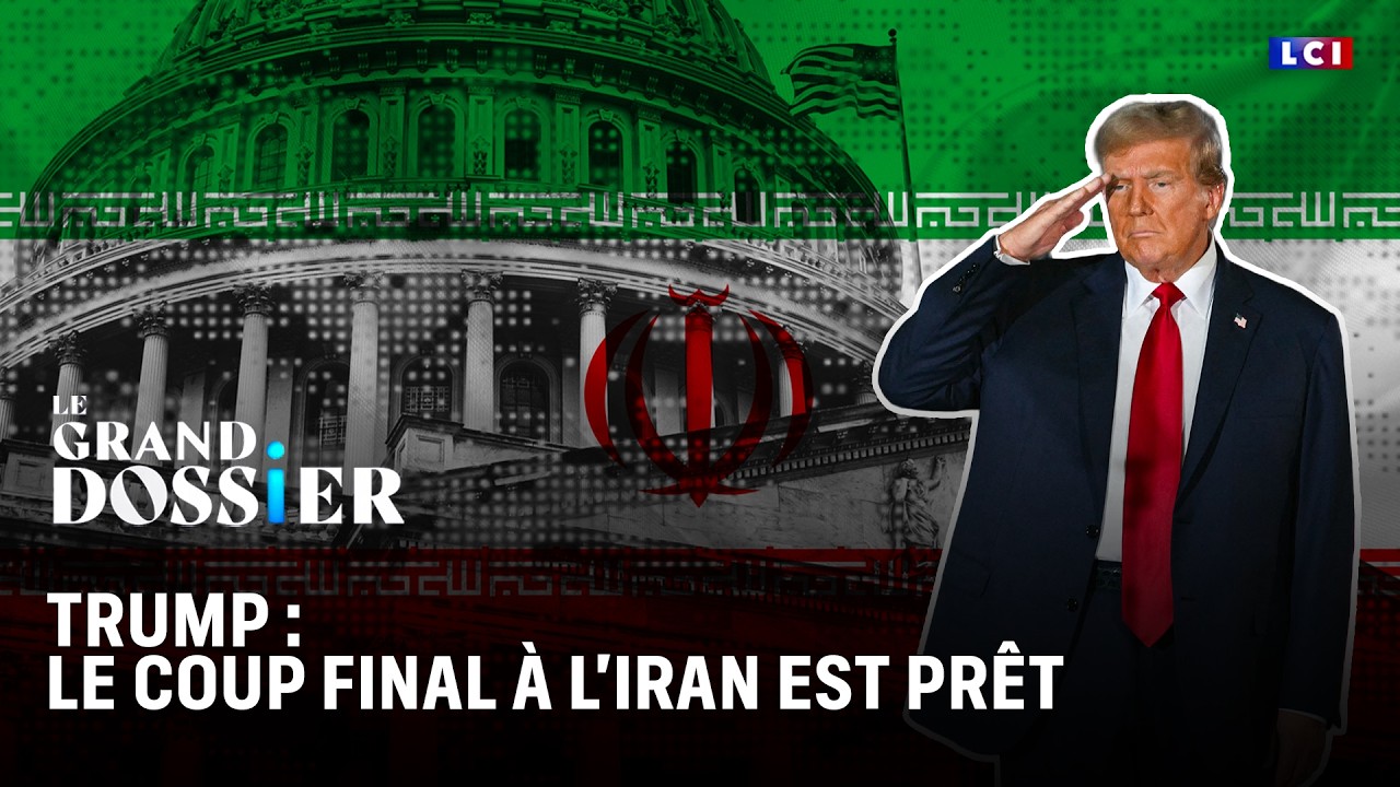Trump : le coup final &agrave; l'Iran est pr&ecirc;t - Le Grand Dossier｜LCI
