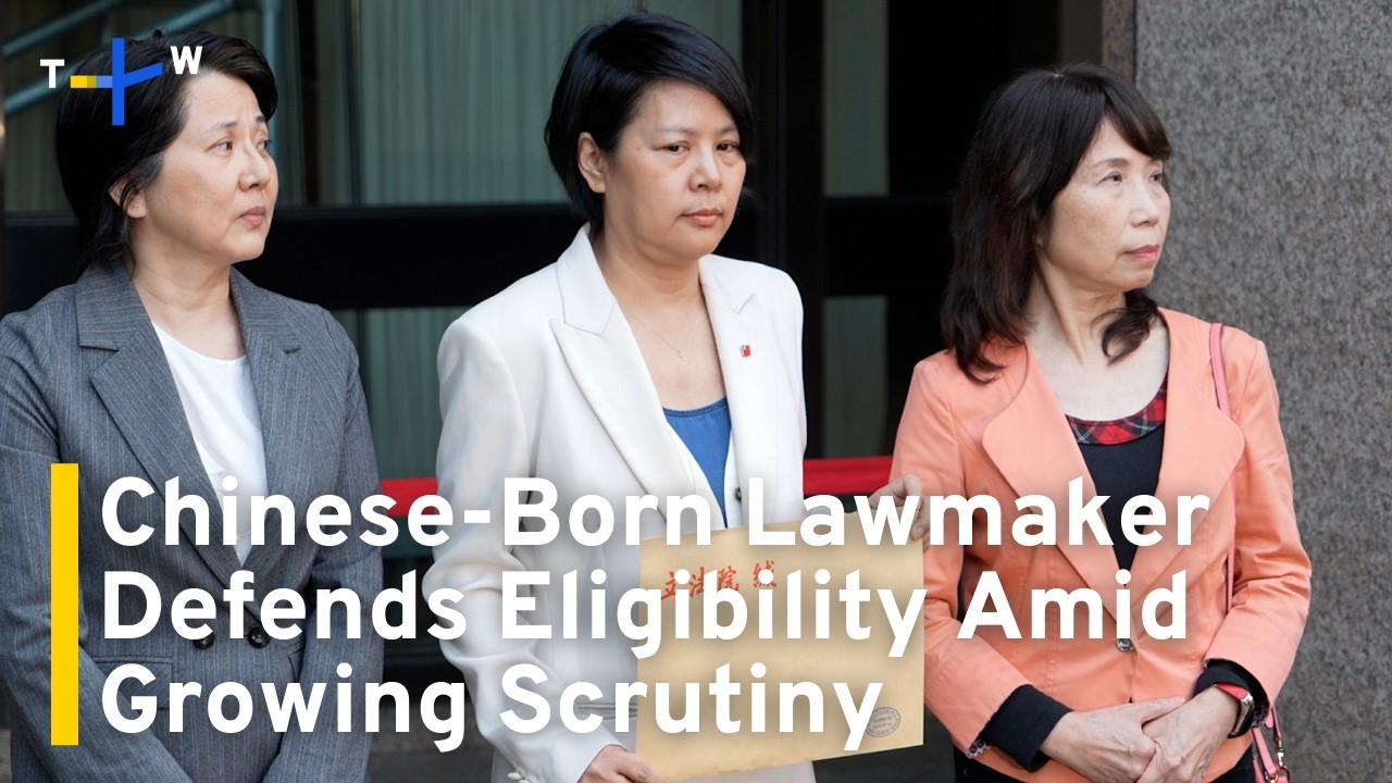 China-Born Lawmaker Offers Documentation of Eligibility, Faces Further Scrutiny｜TaiwanPlus News