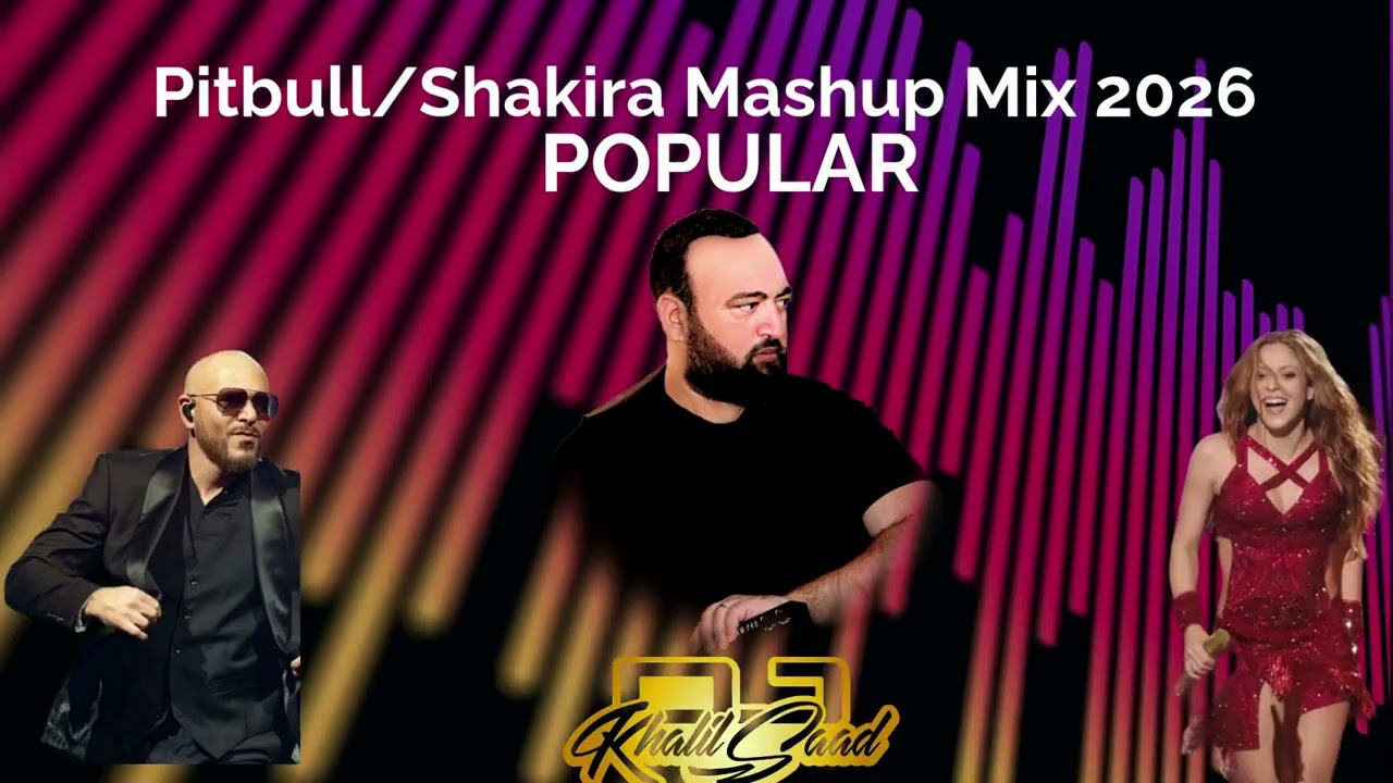 Pitbull And Shakira Mashup Mix 2026 DJ KHALIL SAAD