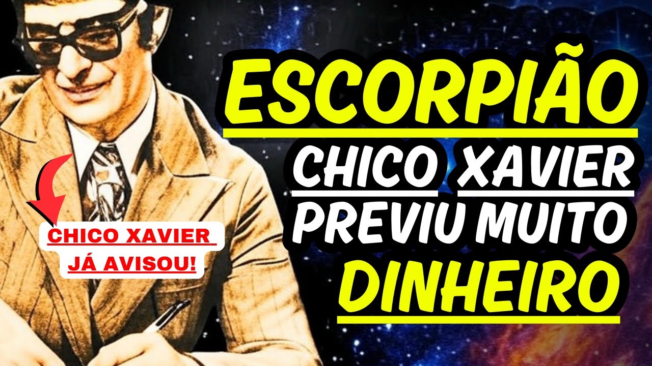 ESCORPIÃO ♏️: Profecia de Chico Xavier - Muito Dinheiro - Ouça apenas uma vez - #signos #escorpião