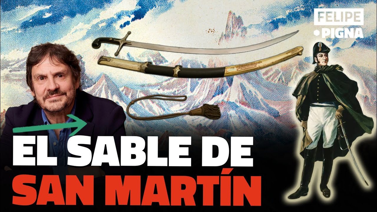 La historia detrás del Sable de San Martín. Felipe Pigna