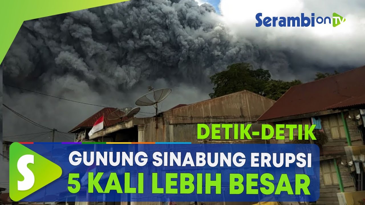 Detik-detik Gunung Sinabung Erupsi 5 Kali Lebih Besar dari Erupsi Sebelumnya
