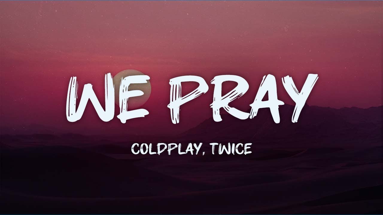 coldplay, TWICE - we pray (lyrics)