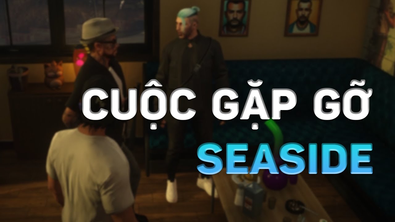 ( Let's RP ) CUỘC GẶP GỠ LÀM ĂN VỚI SEASIDE