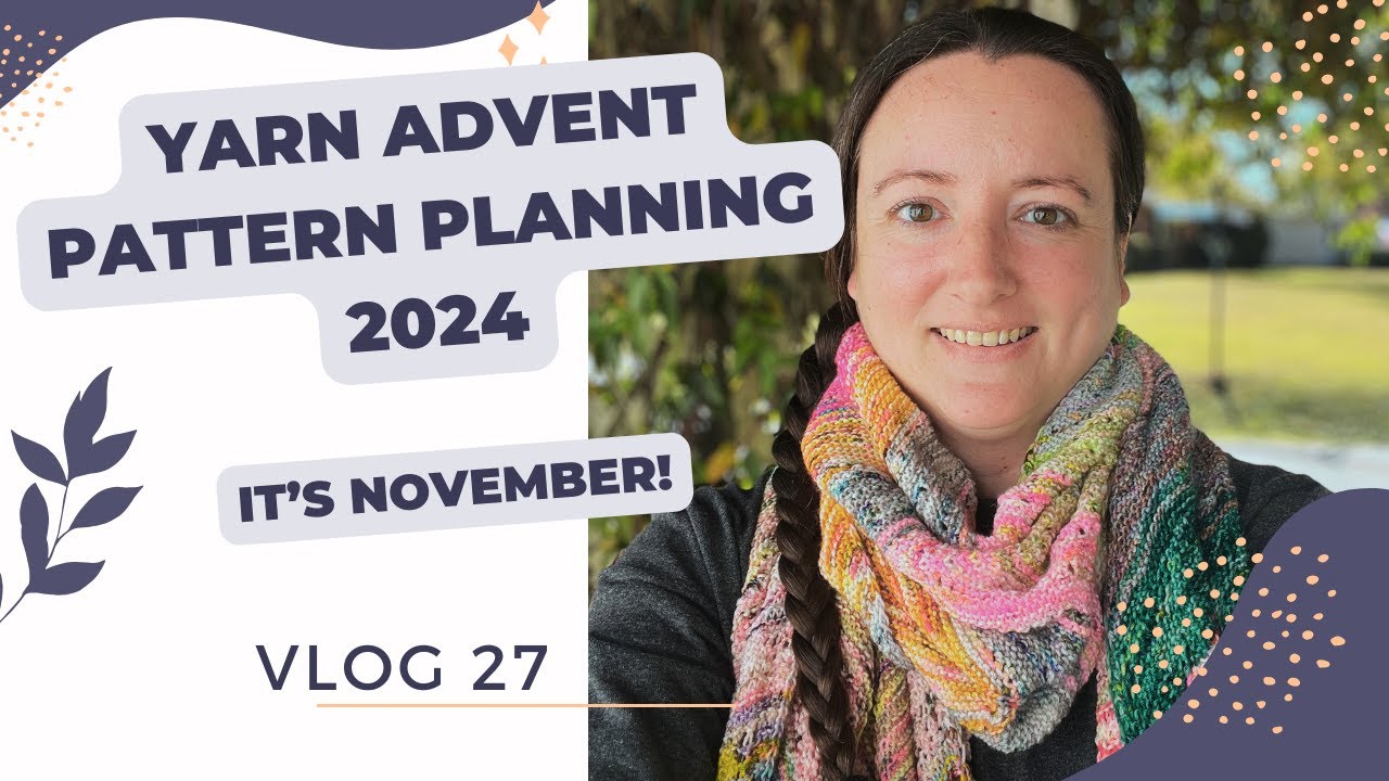 Yarn Advent Pattern Planning, 2024: Vlog 27