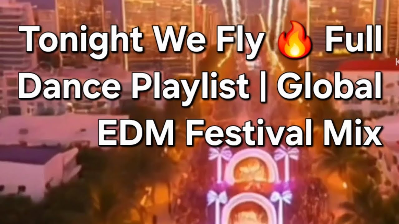 Tonight We Fly 🔥 Full Dance Playlist | Global EDM Festival Mix