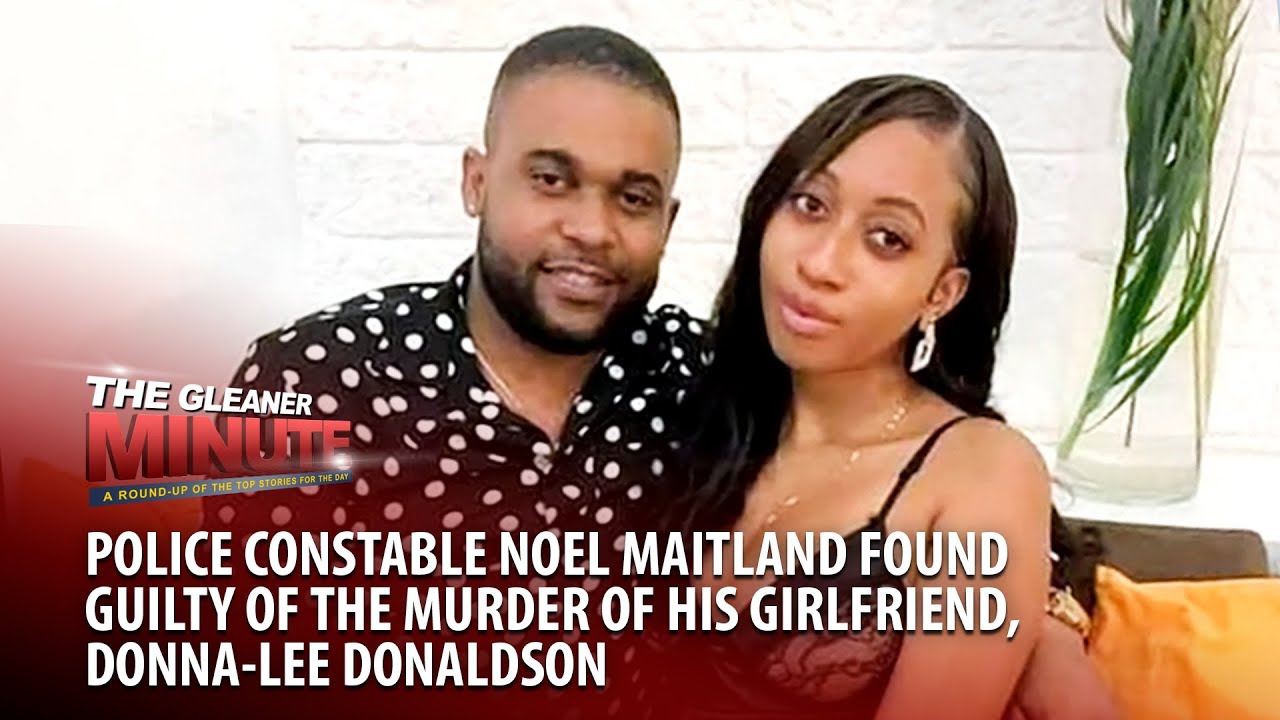 THE GLEANER MINUTE: Noel Maitland found guilty | Security issue at The Queen’s School