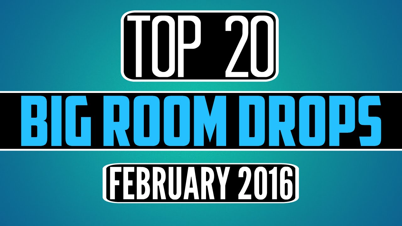 Top 20 Big Room Drops (February 2016)