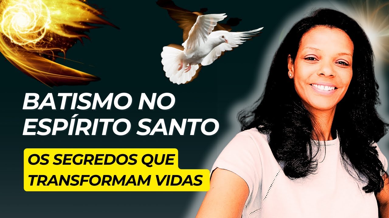 Batismo com Espirito Santo, Desvendando os Segredos que Transformam Vidas