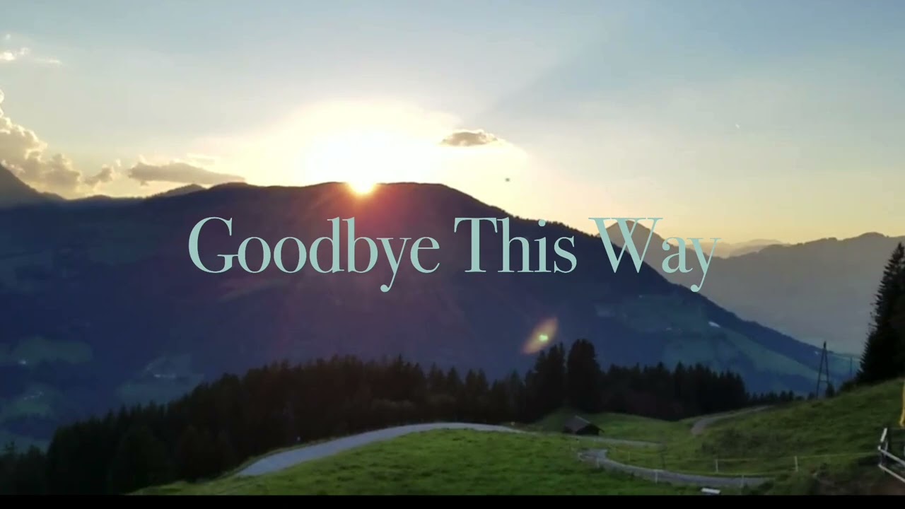 Goodbye This Way - Written by Jeffrey Lowry