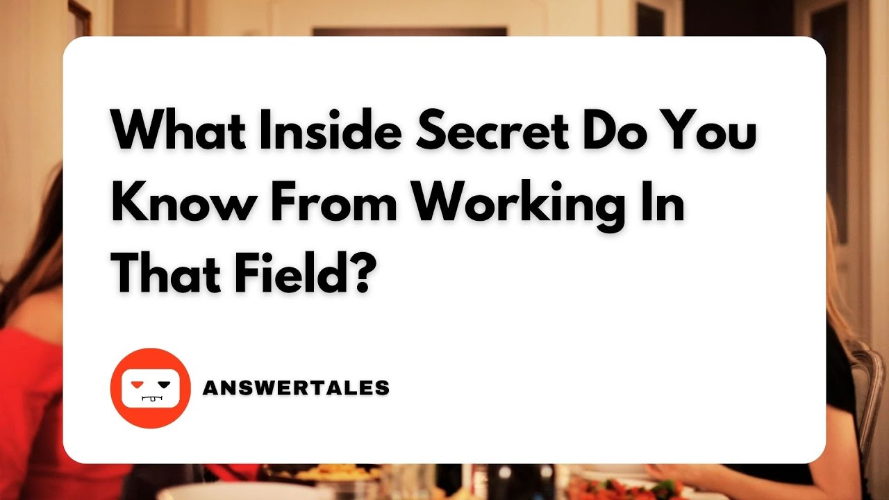 r/AskReddit What Inside Secret Do You Know From Working In That Field?