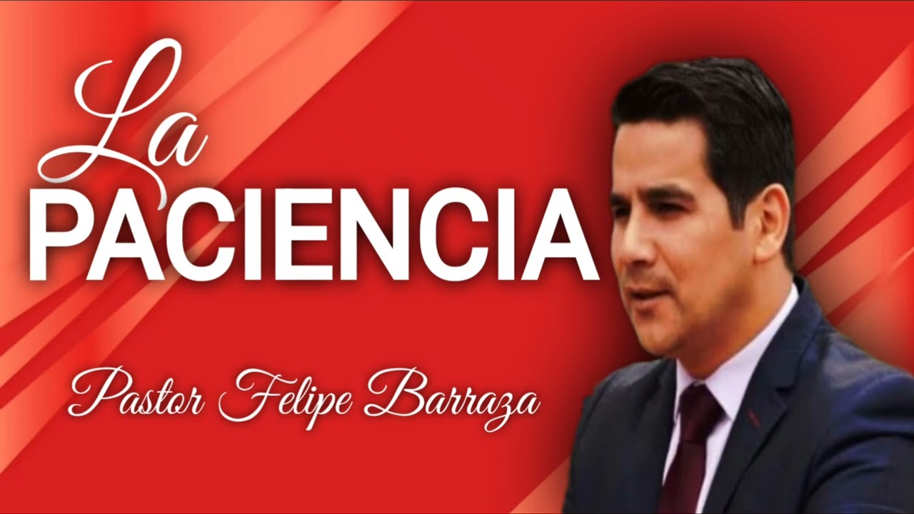 Pastor Felipe Barraza - La paciencia