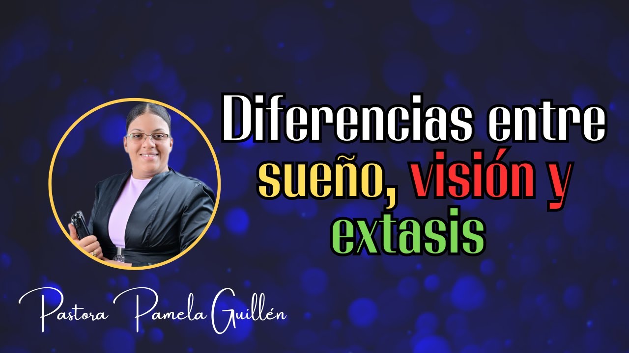 Diferencia entre sueño, visión y extasis // Pastora Pamela Guillen