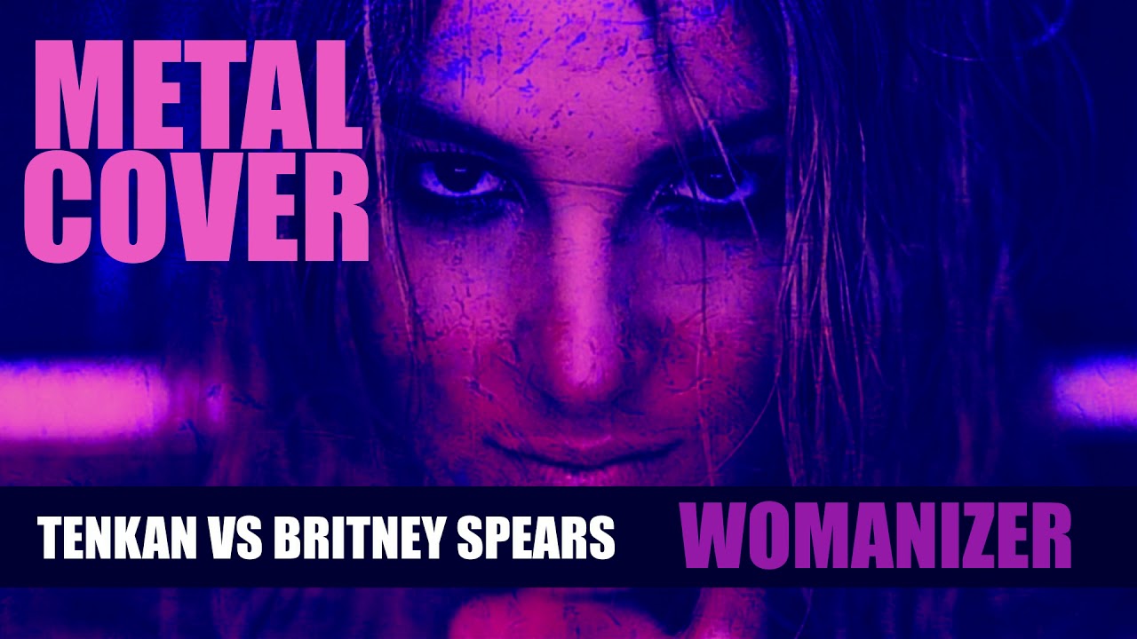 Womanizer - Tenkan vs Britney Spears (Metal cover)