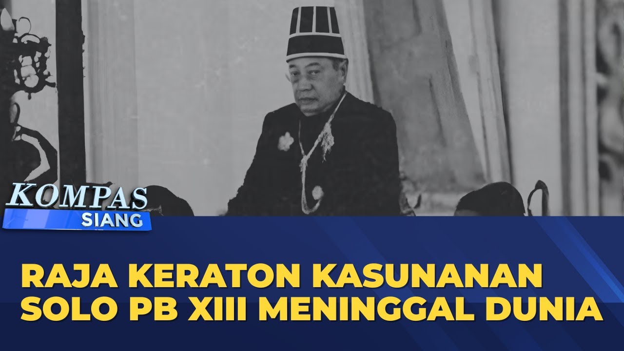 LIVE - Raja Keraton Kasunanan Solo PB XIII Meninggal Dunia | Tanggul Baswedan Jebol&nbsp;-&nbsp;KOMPAS&nbsp;SIANG