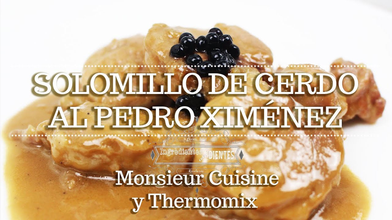 SOLOMILLO DE CERDO AL PEDRO XIMÉNEZ en Monsieur Cuisine | Ingredientes entre dientes