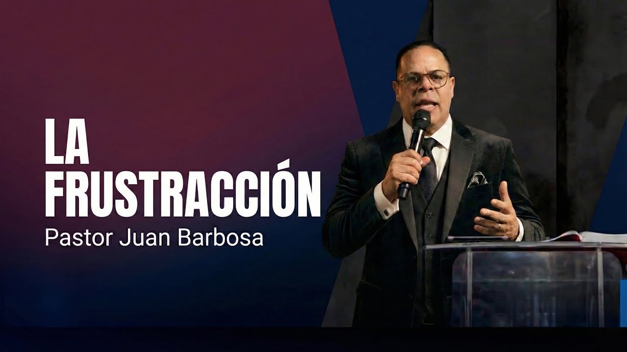 LA FRUSTRACCIÓN - Pastor Juan Barbosa 🫡