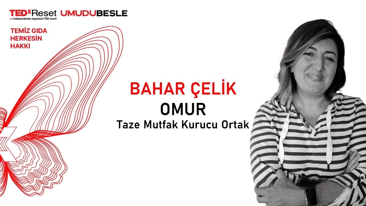 Temiz Gıda Herkesin Hakkı | 2023 | Bahar &Ccedil;elik Omur | TEDxReset