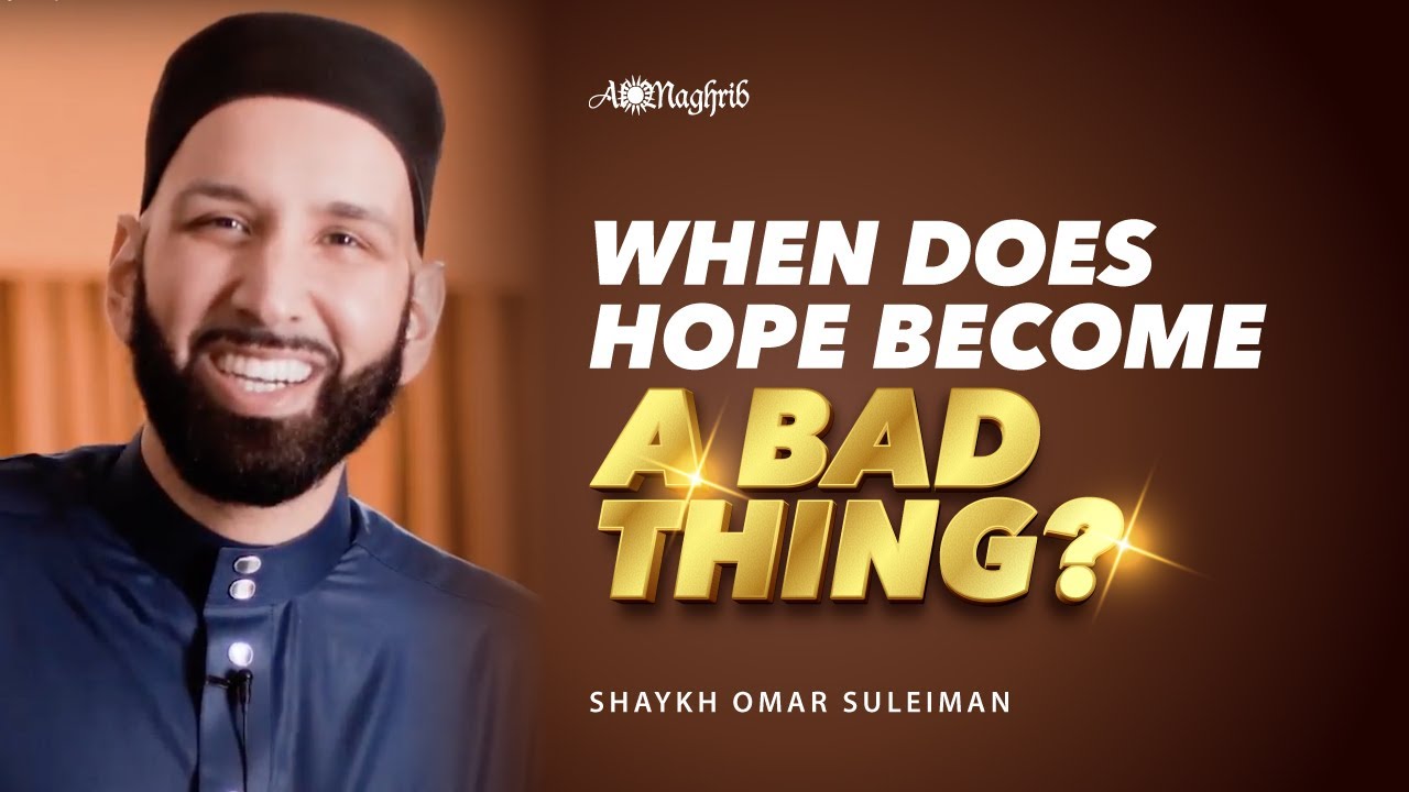 When Does Hope Become A Bad Thing? | Sh. Omar Suleiman