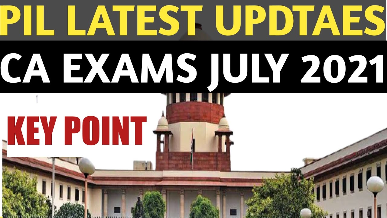 CA Exams July 2021 Postponement PIL Important Points | CA Exams updates | PIL LATEST UPDATES