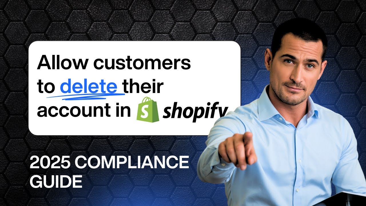 Allow customers to delete their account on Shopify, GDPR, CCPA & App Store Compliance Explained 2025