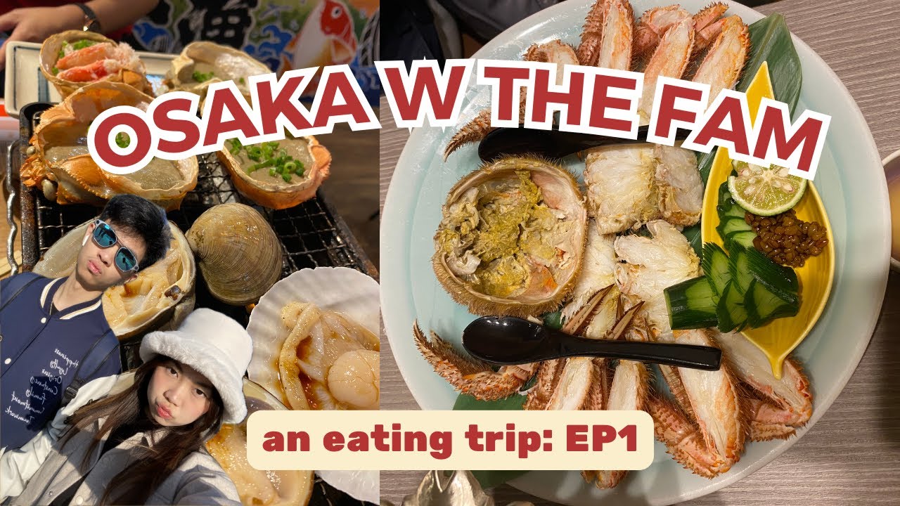 Osaka with the Fam 🦀: An Eating Trip (EP1)