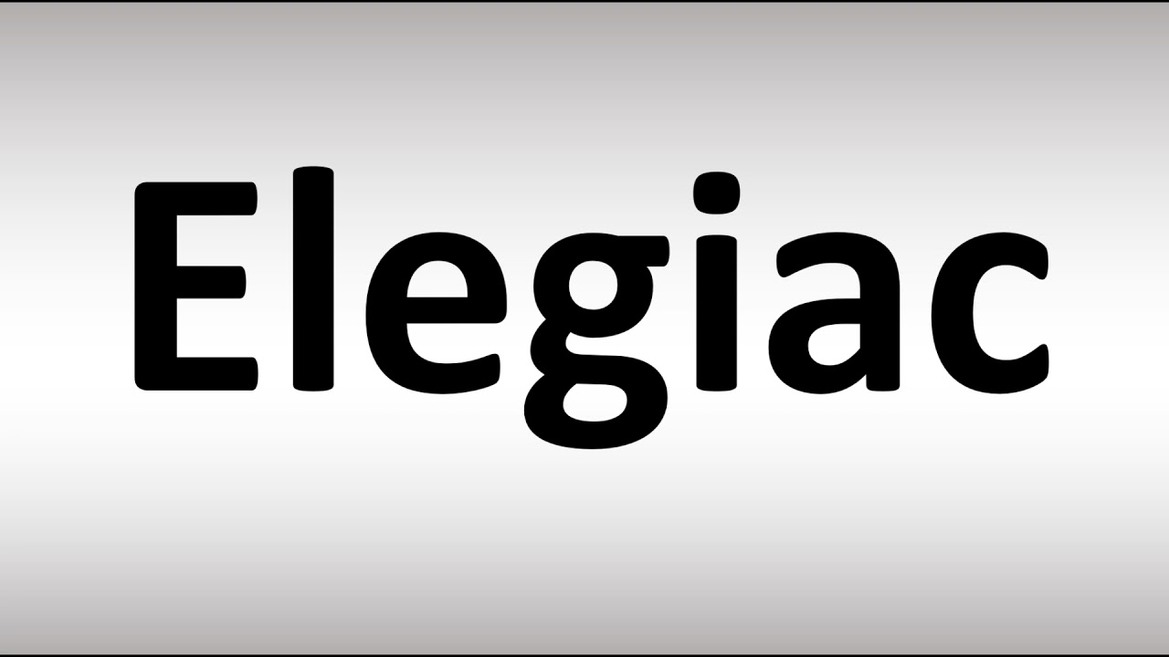 How to Pronounce Elegiac