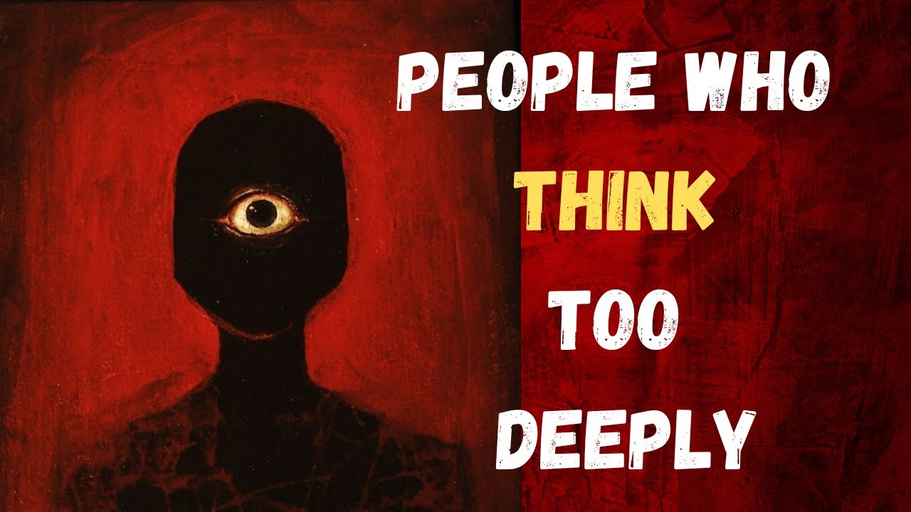 The Shocking Truth About People Who Think Too Deeply