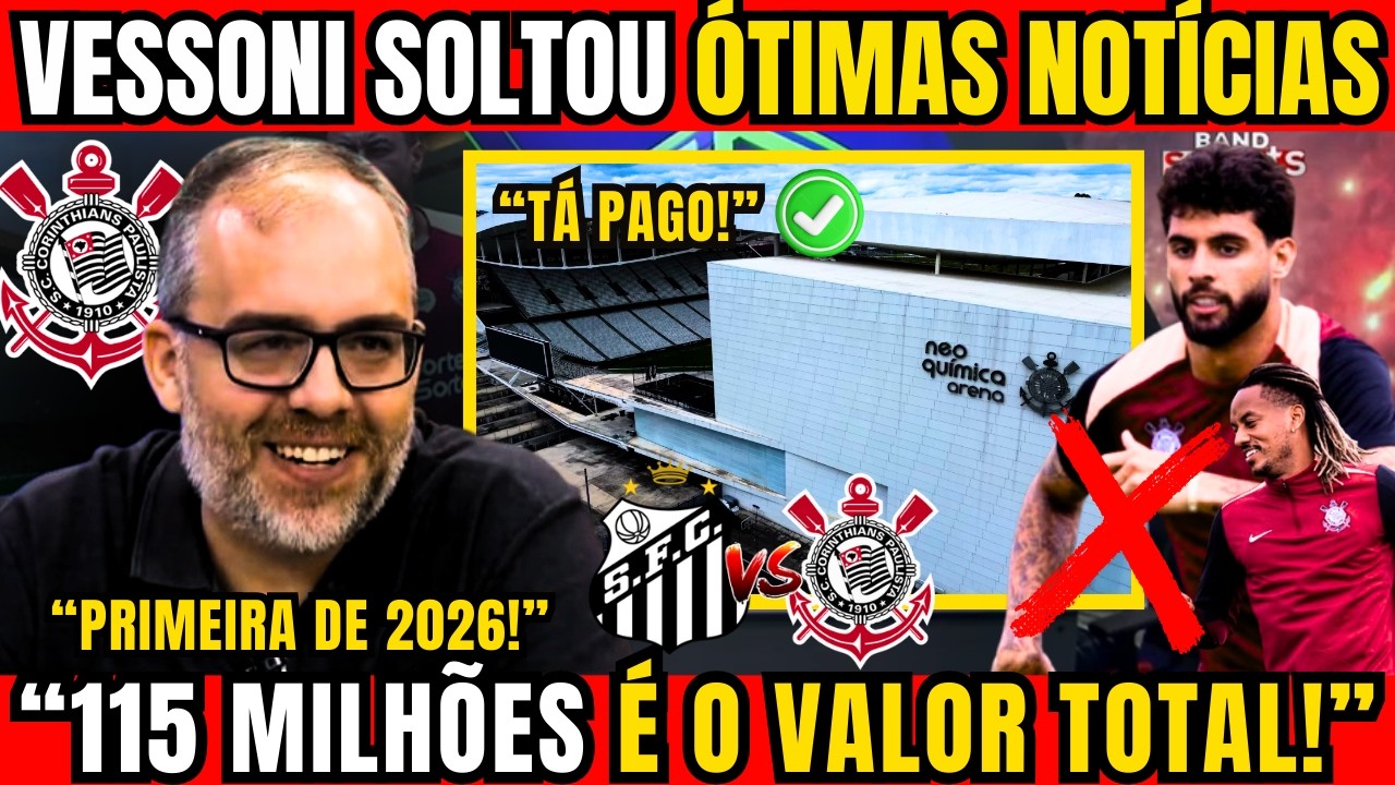 🚨 VESSONI REVELA QUITAÇÃO DO CORINTHIANS NO VALOR DE 115 MILHÕES EM 2026 DA NEO QUÍMICA ARENA
