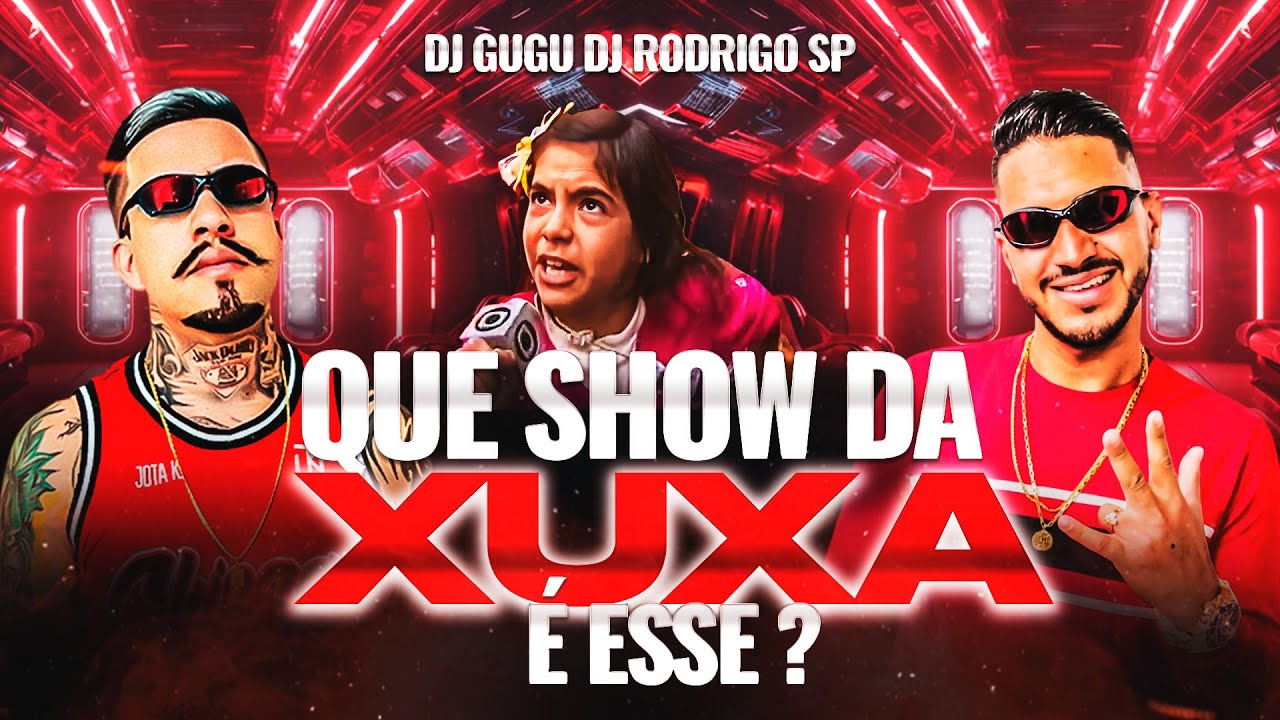 QUE SHOW DA XUXA &Eacute; ESSE ? ( DJ GUGU DJ RODRIGO SP )