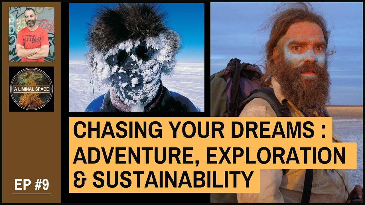 CHASING YOUR DREAMS : Adventure, exploration & a sustainable life : A Liminal Space - EP#9: Jon Muir