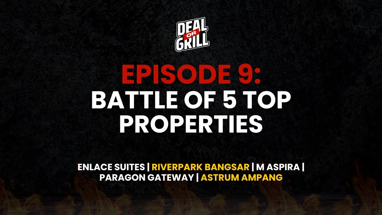 DEAL OR GRILL EP 9 - Enlace Suites, Riverpark, M Aspira, Paragon Gateway, Astrum Ampang