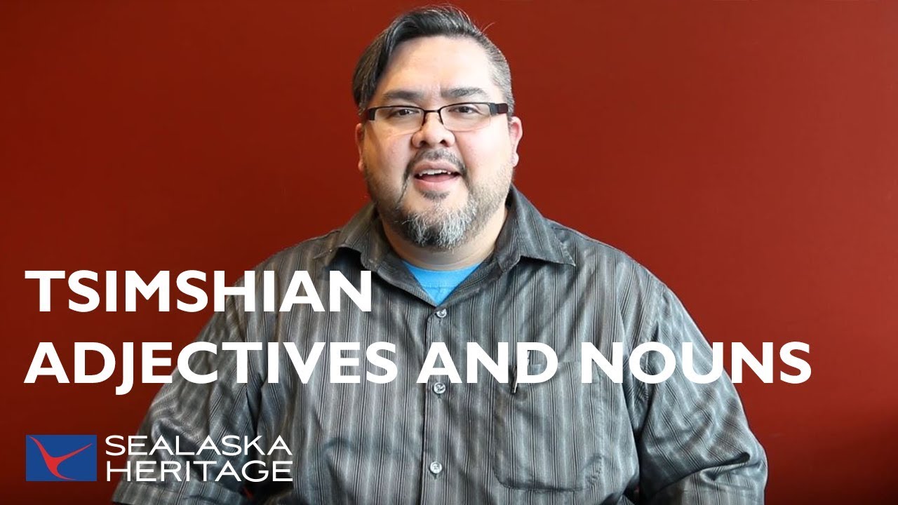 Adjectives, Nouns in Tsimshian Language - Sm'algya̱x